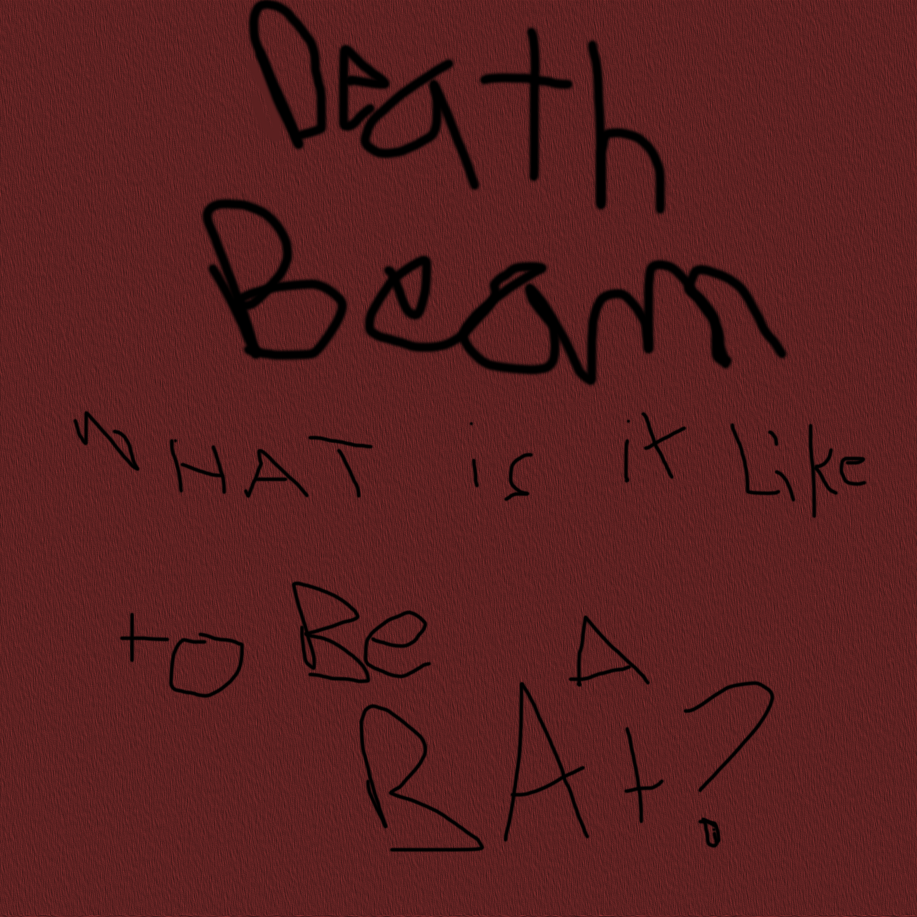 Death Beam What is it Like to be a Bat?
